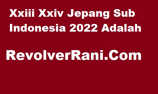 Xxnamexx Mean Xxii Xxiii Xxiv Jepang Sub Indonesia 2022 Adalah