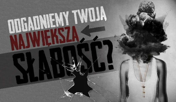 Jaka Jest Twoja Słabość Quiz