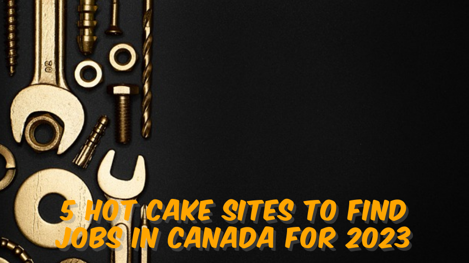 5 Hot Cake Sites To Find Jobs In Canada For 2023 Flashlearners.com