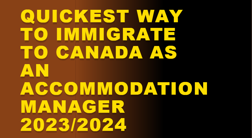 Quickest Way to Immigrate to Canada as an Accommodation Manager 2023/2024