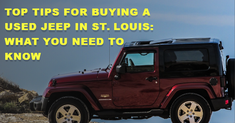 Top Tips for Buying a Used Jeep in St Louis