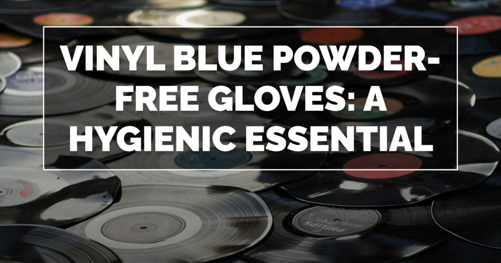 Vinyl Blue Powder Free Gloves A Hygienic Essential