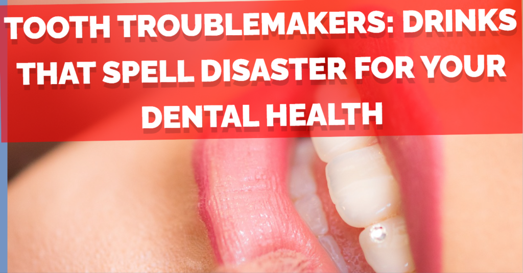 Drinks That Spell Disaster for Your Dental Health