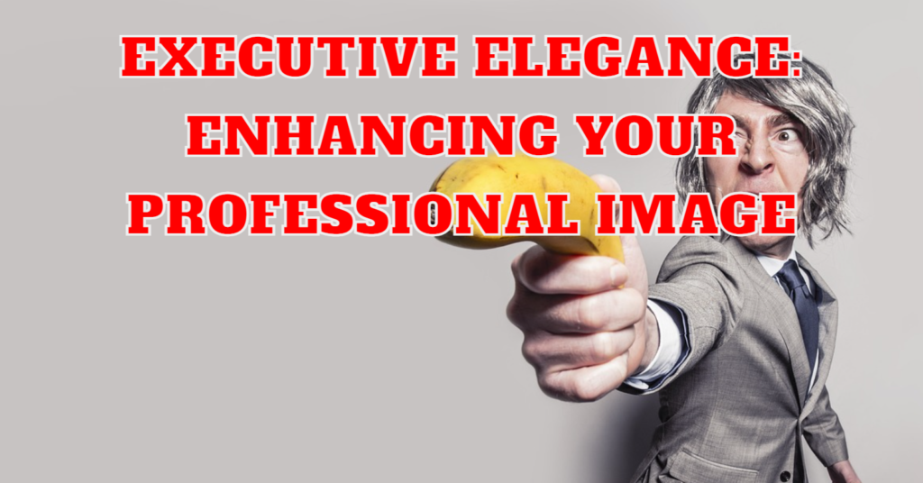 Executive Elegance Enhancing Your Professional Image