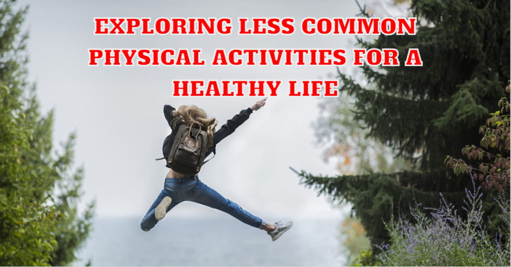 Exploring Less Common Physical Activities for a Healthy Life