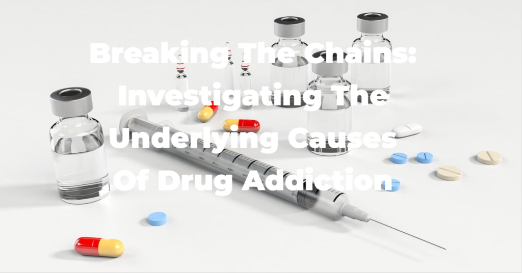 Investigating the Underlying Causes of Drug Addiction