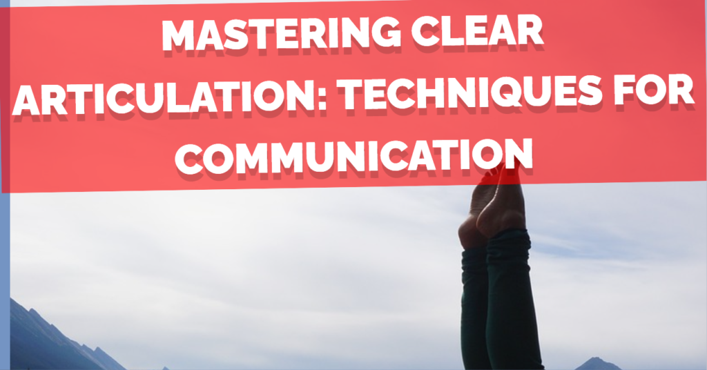 Mastering Clear Articulation Techniques for Communication