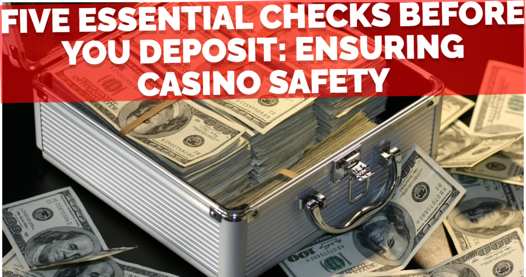 Five Essential Checks Before You Deposit Ensuring Casino Safety