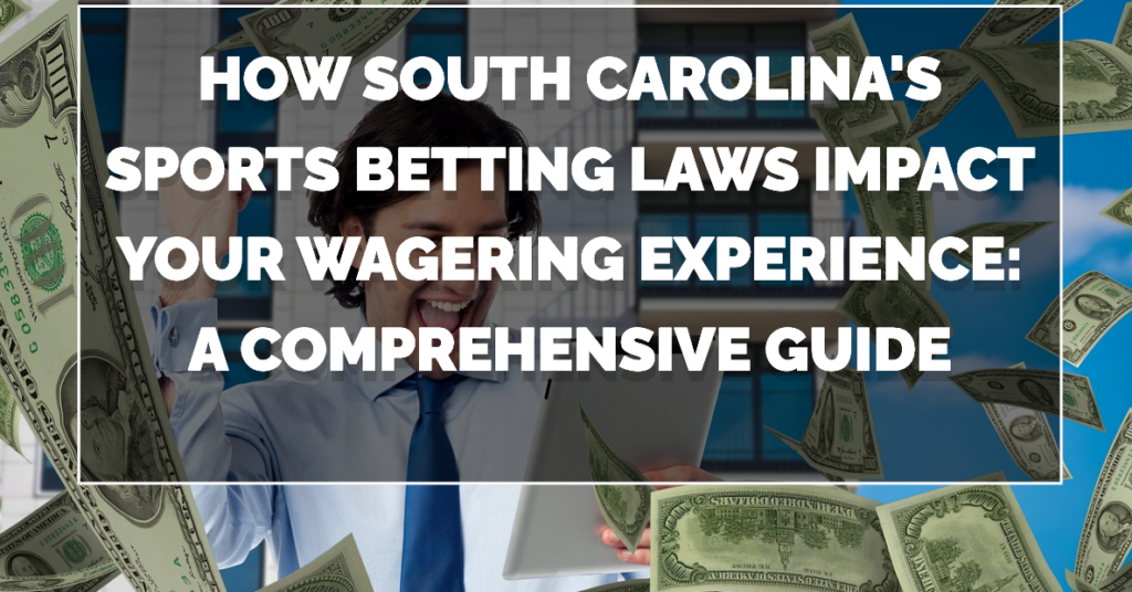 How South Carolinas Sports Betting Laws Impact Your Wagering Experience