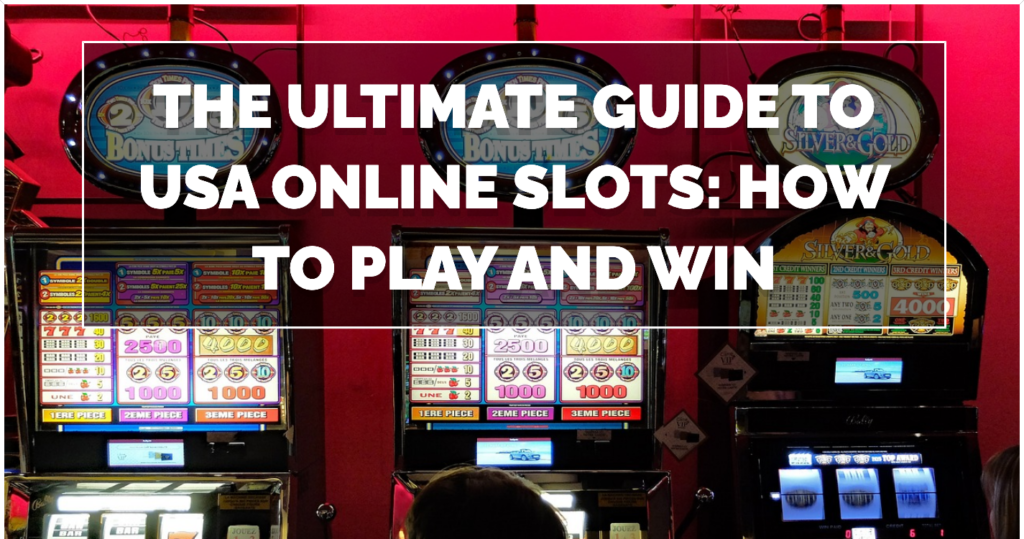 The Ultimate Guide to USA Online Slots How to Play and Win