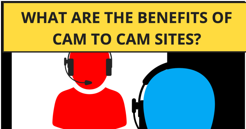 What Are the Benefits of Cam to Cam Sites