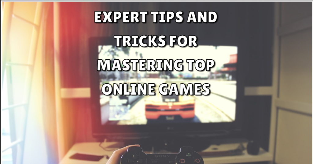 Expert Tips and Tricks for Mastering Top Online Games