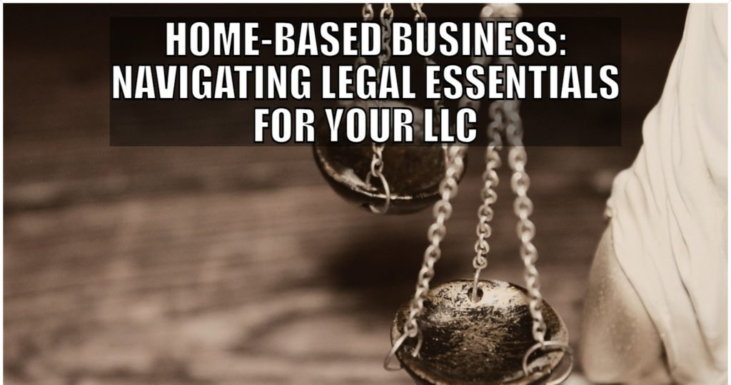 Home Based Business Navigating Legal Essentials for Your LLC