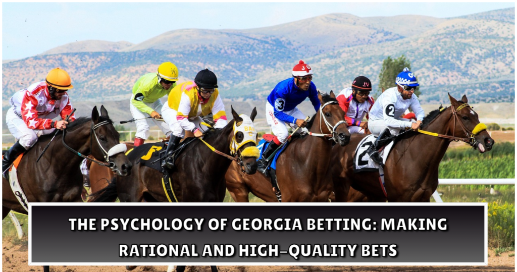 The Psychology of Georgia Betting Making Rational and High Quality Bets