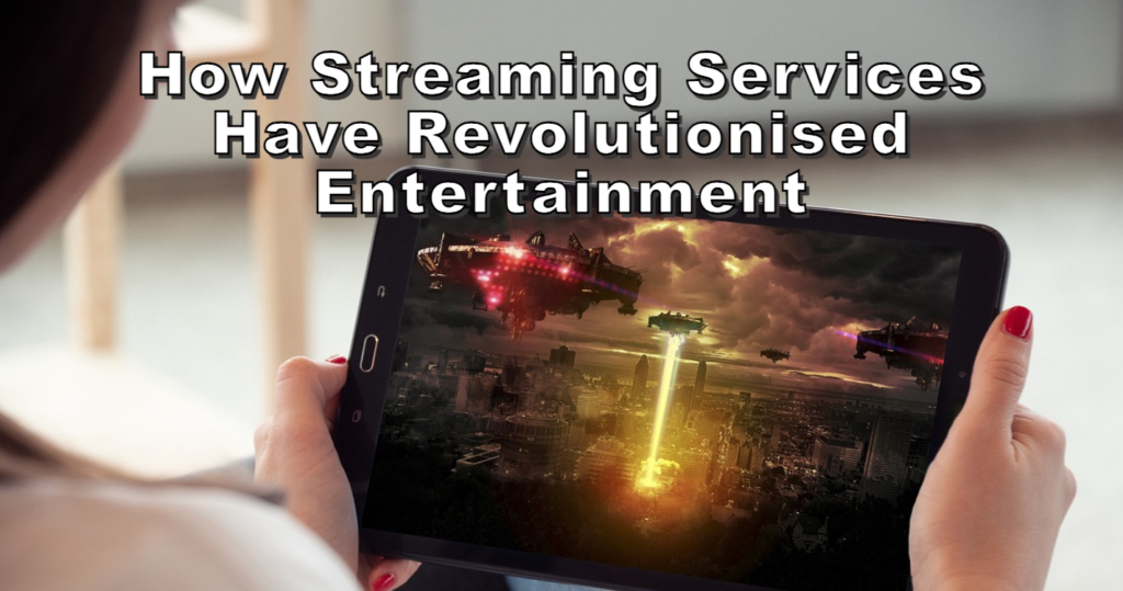 How Streaming Services Have Revolutionised Entertainment