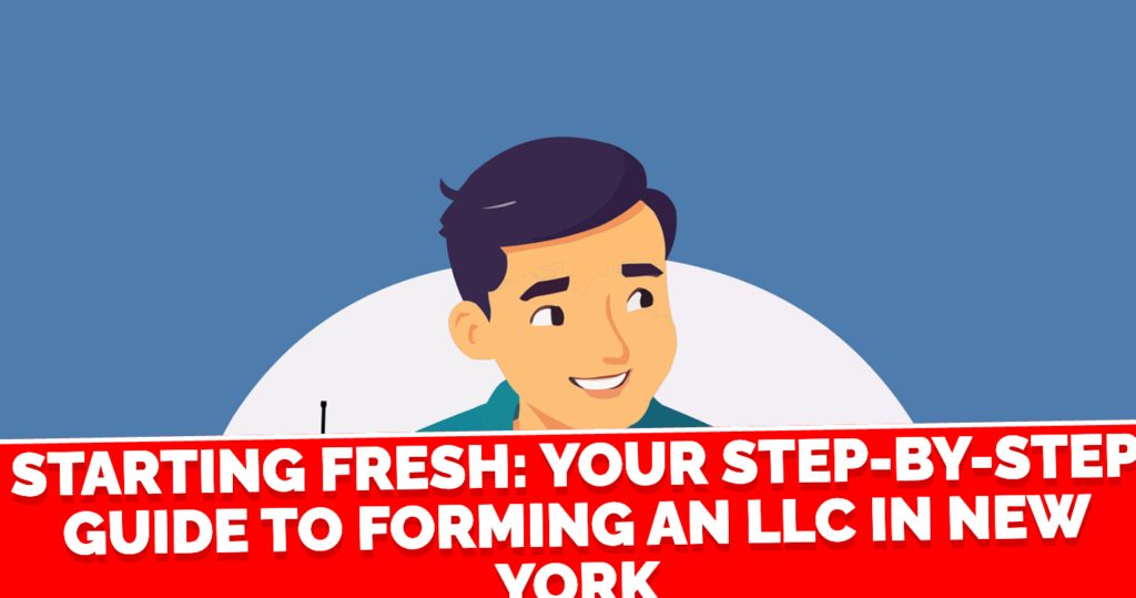 Starting Fresh Your Step by Step Guide to Forming an LLC in New York