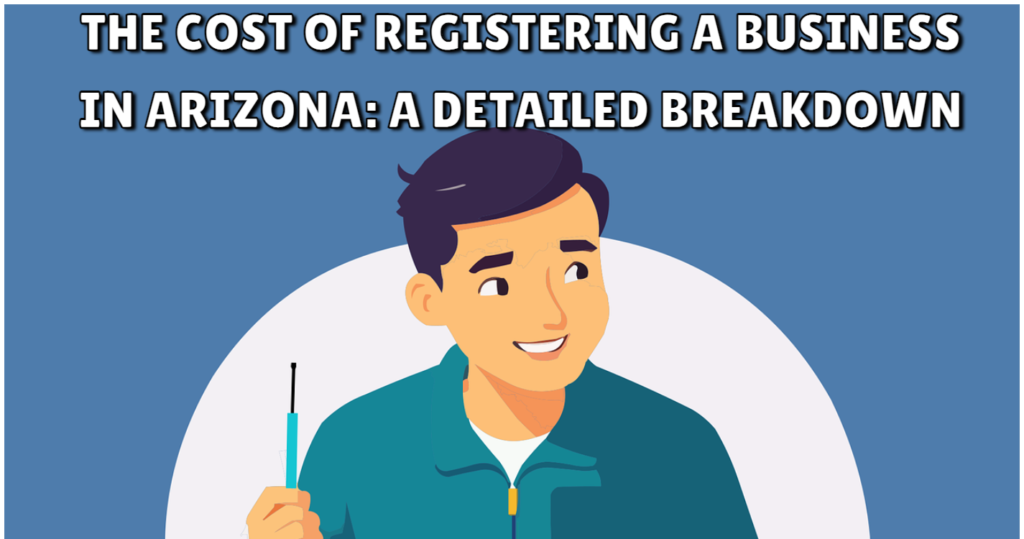 The Cost of Registering a Business in Arizona A Detailed Breakdown