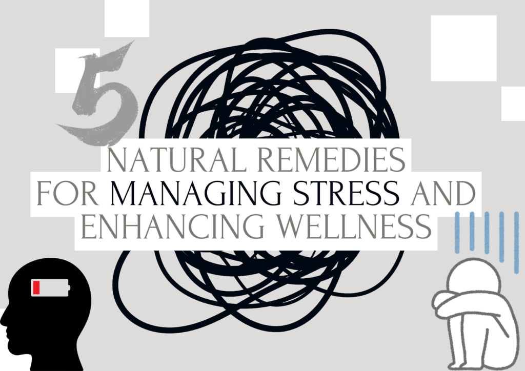 Top 5 Natural Remedies for Managing Stress and Enhancing Wellness