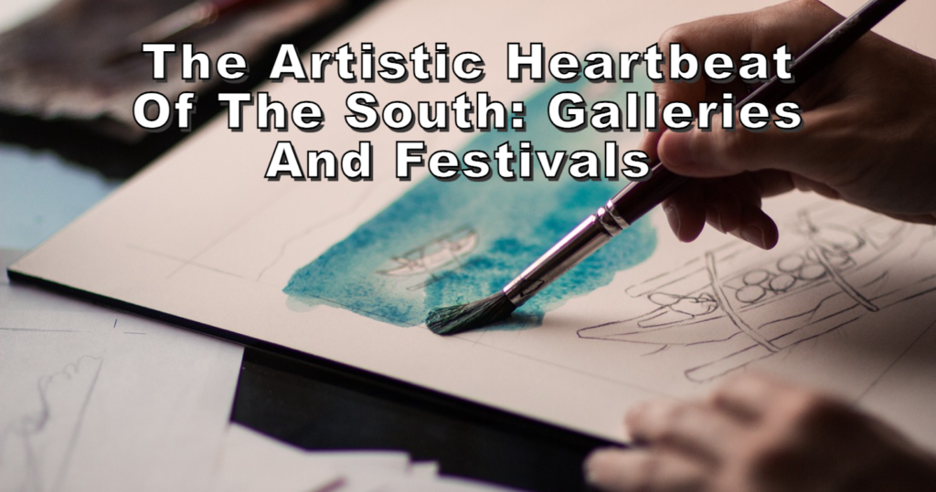 The Artistic Heartbeat of the South Galleries and Festivals 